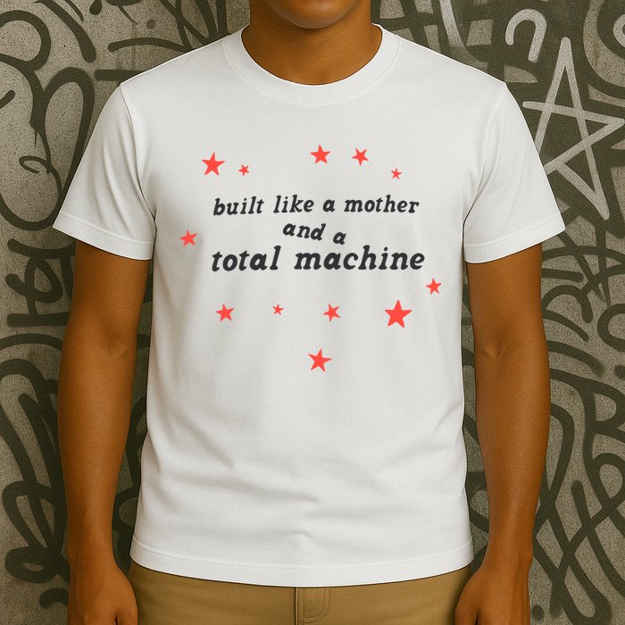 Built Like A Mother And A Total Machine All American Bitch Olivia T-Shirt