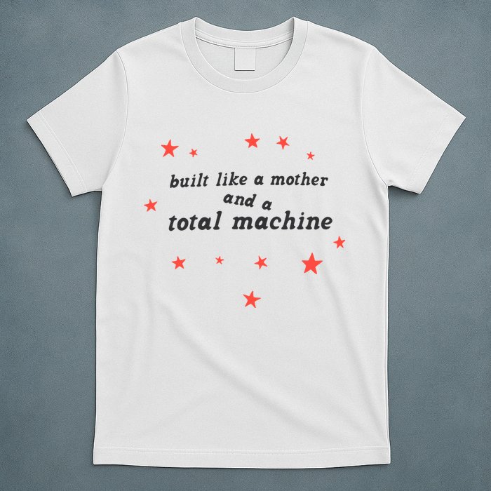 Built Like A Mother And A Total Machine All American Bitch Olivia T-Shirt