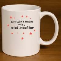 Built Like A Mother And A Total Machine All American Bitch Olivia 11oz C Handle Ceramic Mug