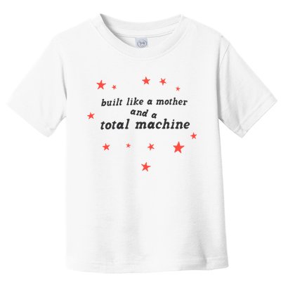 Built Like A Mother And A Total Machine All American Bitch Olivia Toddler T-Shirt