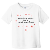 Built Like A Mother And A Total Machine All American Bitch Olivia Toddler T-Shirt