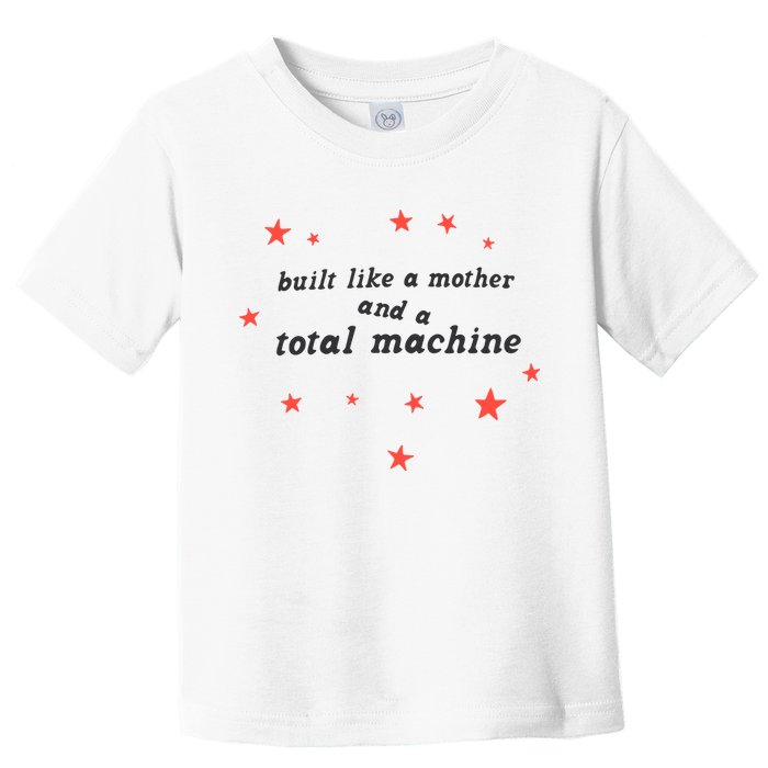 Built Like A Mother And A Total Machine All American Bitch Olivia Toddler T-Shirt