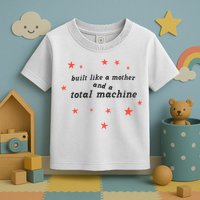 Built Like A Mother And A Total Machine All American Bitch Olivia Toddler T-Shirt