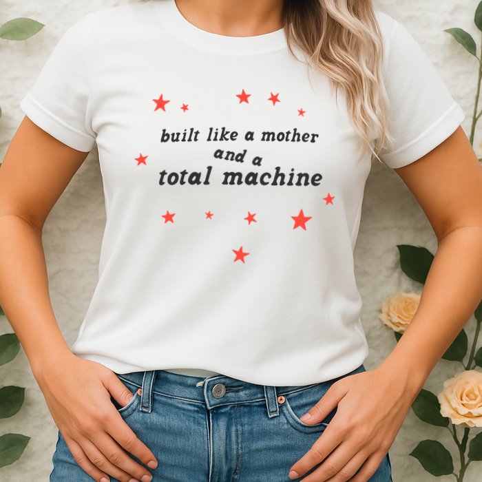 Built Like A Mother And A Total Machine All American Bitch Olivia Womens T-Shirt
