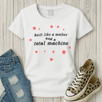 Built Like A Mother And A Total Machine All American Bitch Olivia Womens T-Shirt