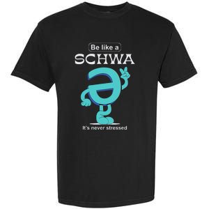 Be Like A Schwa Never Stressed Science Of Reading Teacher Garment-Dyed Heavyweight T-Shirt