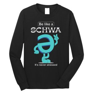 Be Like A Schwa Never Stressed Science Of Reading Teacher Long Sleeve Shirt