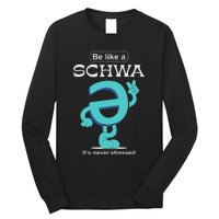 Be Like A Schwa Never Stressed Science Of Reading Teacher Long Sleeve Shirt