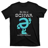 Be Like A Schwa Never Stressed Science Of Reading Teacher T-Shirt