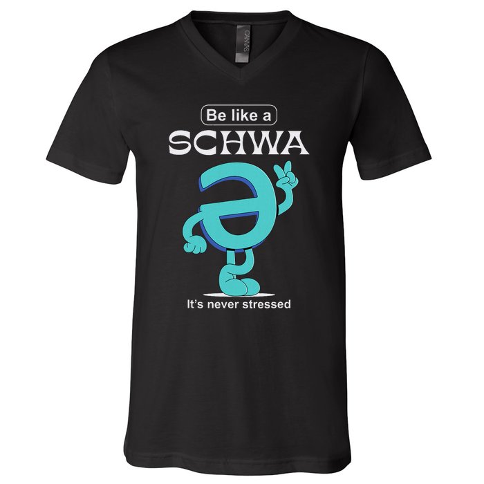 Be Like A Schwa Never Stressed Science Of Reading Teacher V-Neck T-Shirt