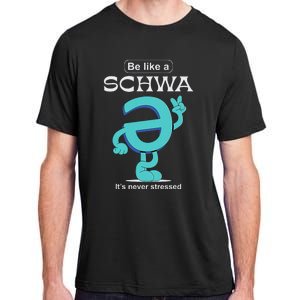 Be Like A Schwa Never Stressed Science Of Reading Teacher Adult ChromaSoft Performance T-Shirt