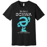 Be Like A Schwa Never Stressed Science Of Reading Teacher Premium T-Shirt