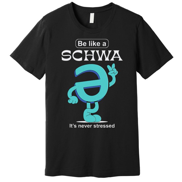 Be Like A Schwa Never Stressed Science Of Reading Teacher Premium T-Shirt