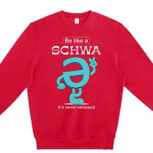 Be Like A Schwa Never Stressed Science Of Reading Teacher Premium Crewneck Sweatshirt