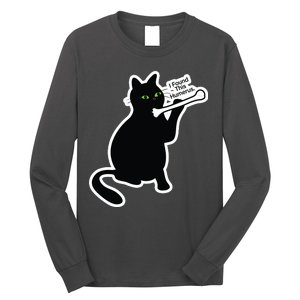 Black Cat I Found This Humerus Funny Long Sleeve Shirt