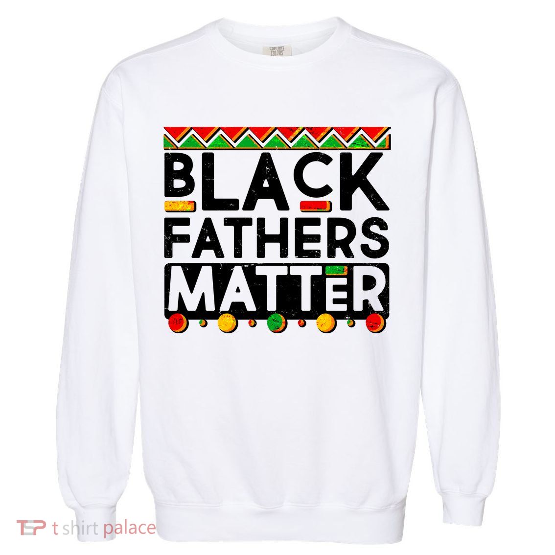 Black Fathers Matter Traditional Colors Garment-Dyed Sweatshirt
