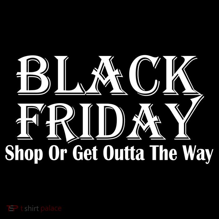 Black Friday Get Out Of The Way T-Shirt