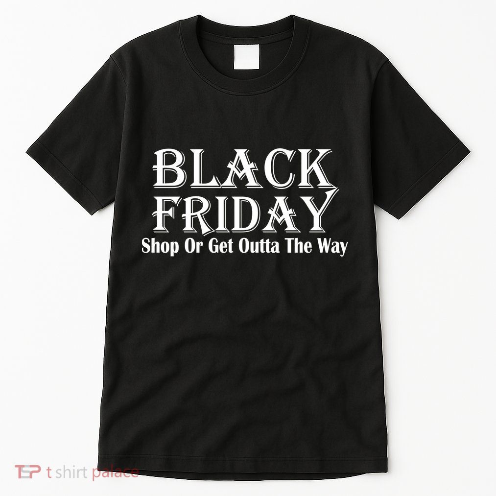 Black Friday Get Out Of The Way Tall T-Shirt
