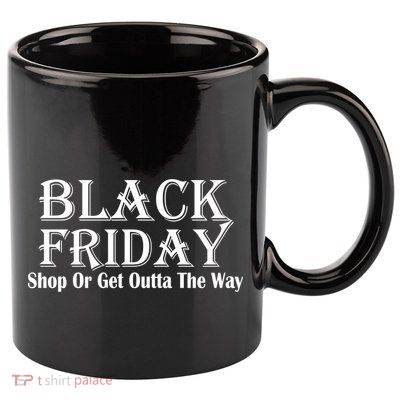 Black Friday Get Out Of The Way 11oz C Handle Ceramic Mug