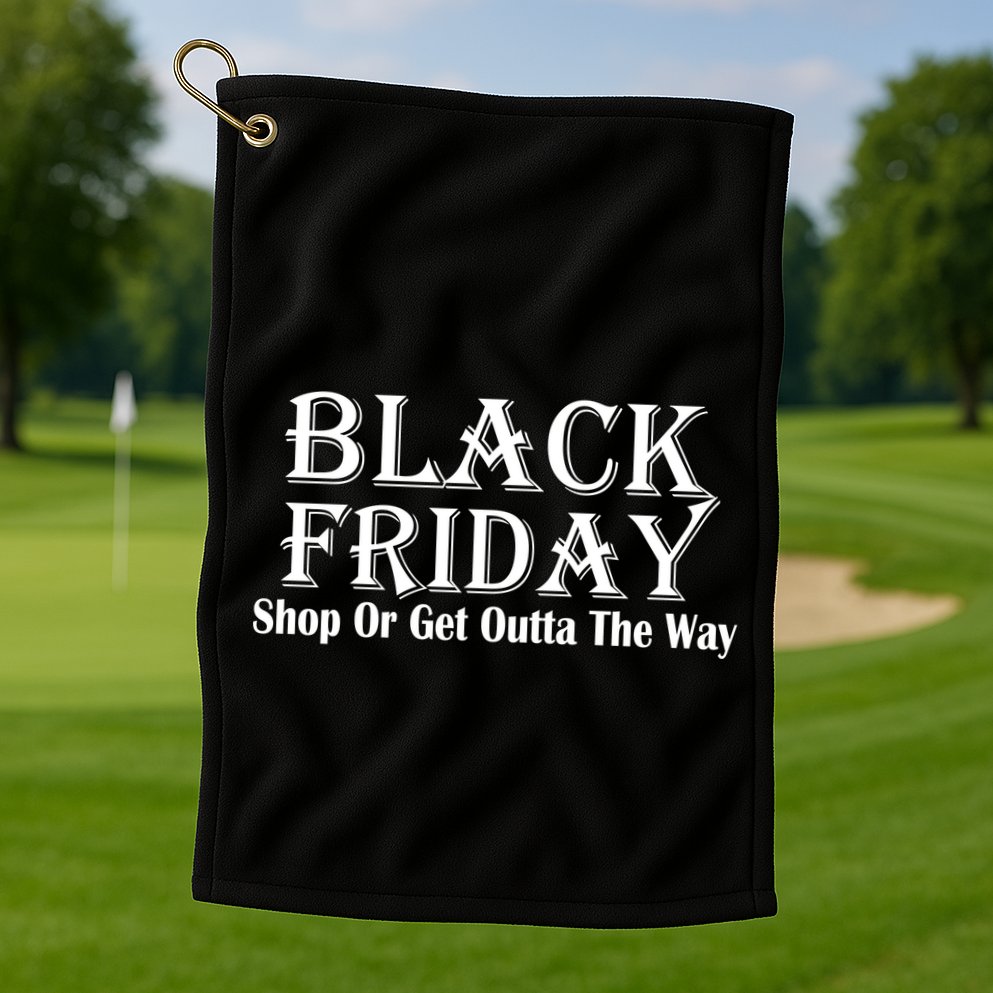 Black Friday Get Out Of The Way Golf Towel