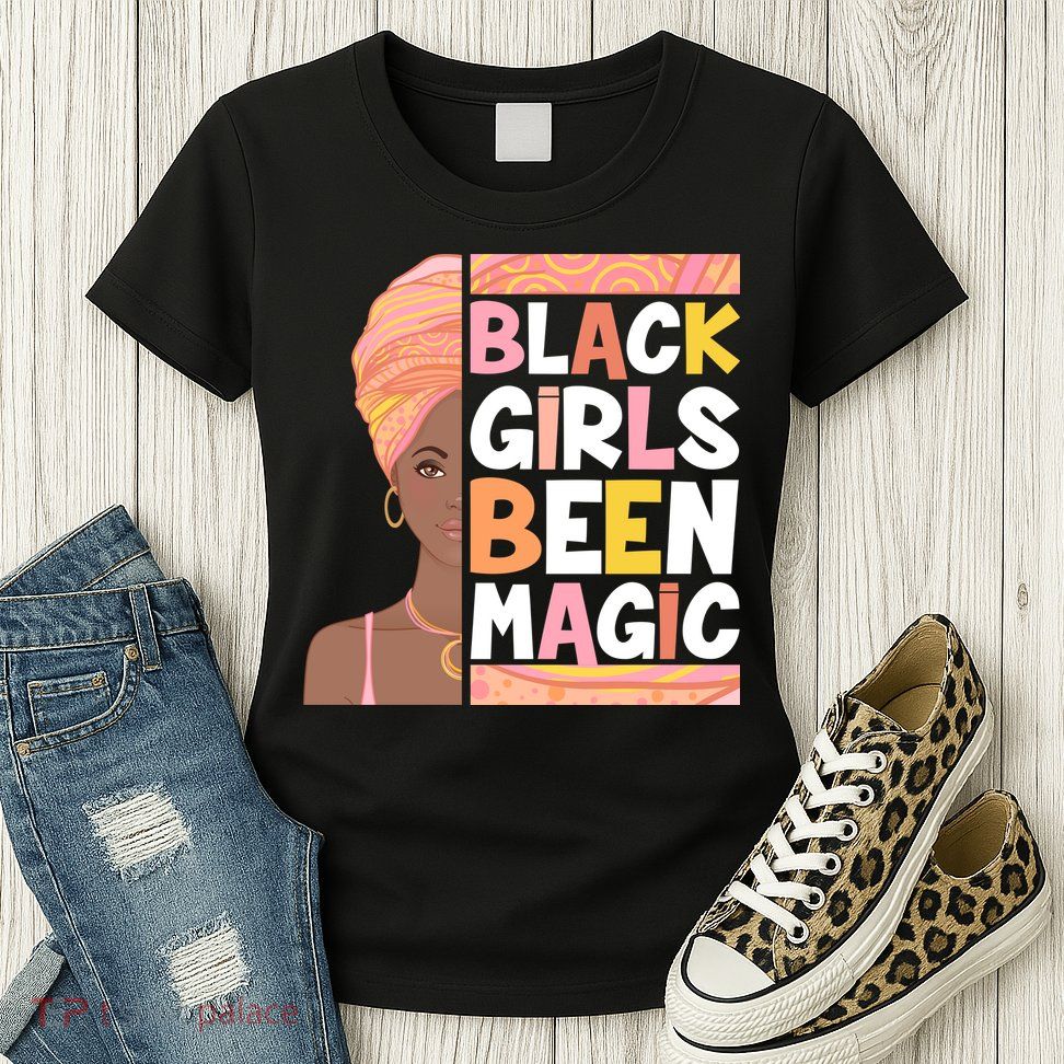 Black Girls Been Magic Womens T-Shirt