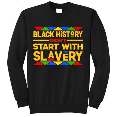 Black History Didn't Start With Slavery Sweatshirt