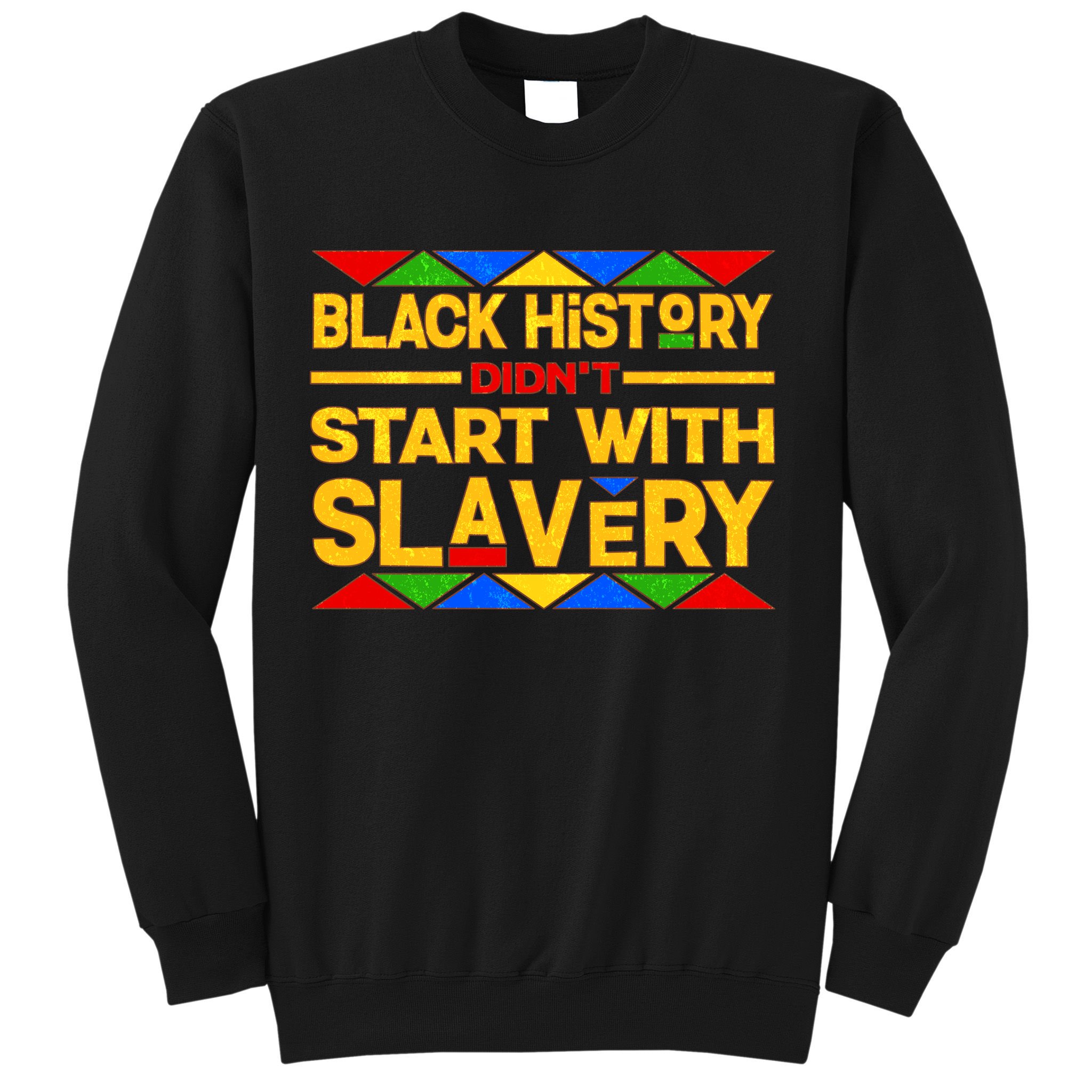 Black History Didn't Start With Slavery Sweatshirt