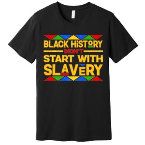 Black History Didn't Start With Slavery Premium T-Shirt