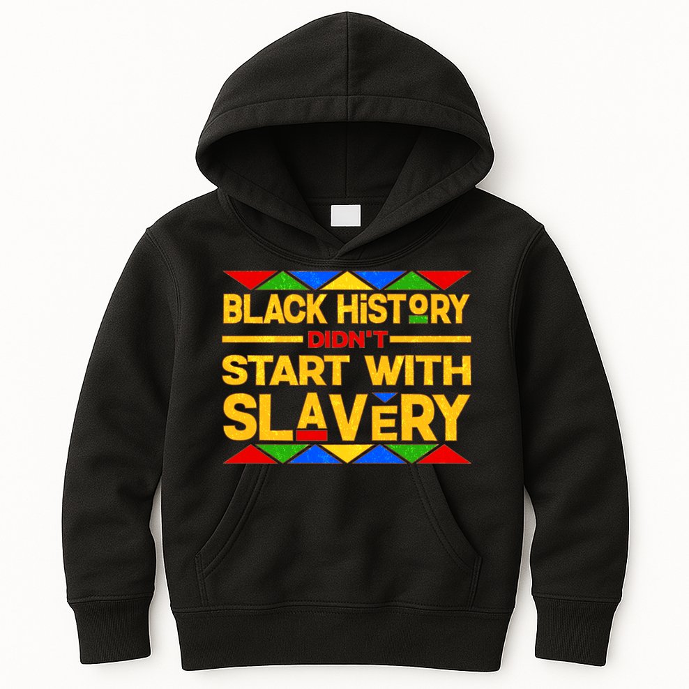 Black History Didn't Start With Slavery Kids Hoodie