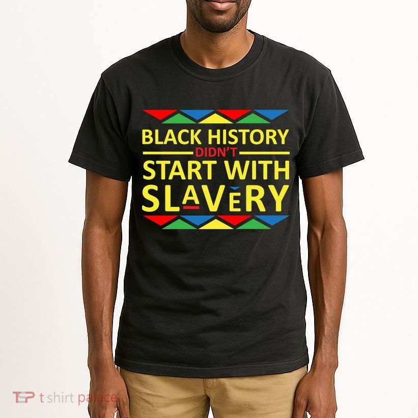 Black History Didn't Start With Slavery Colorful Tall T-Shirt