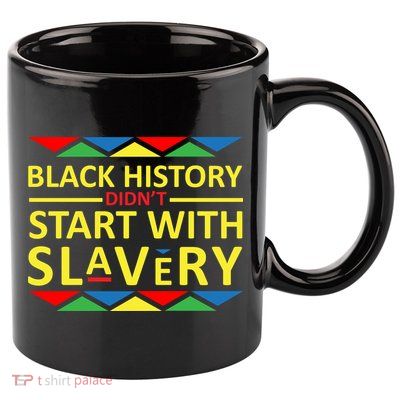 Black History Didn't Start With Slavery Colorful 11oz C Handle Ceramic Mug