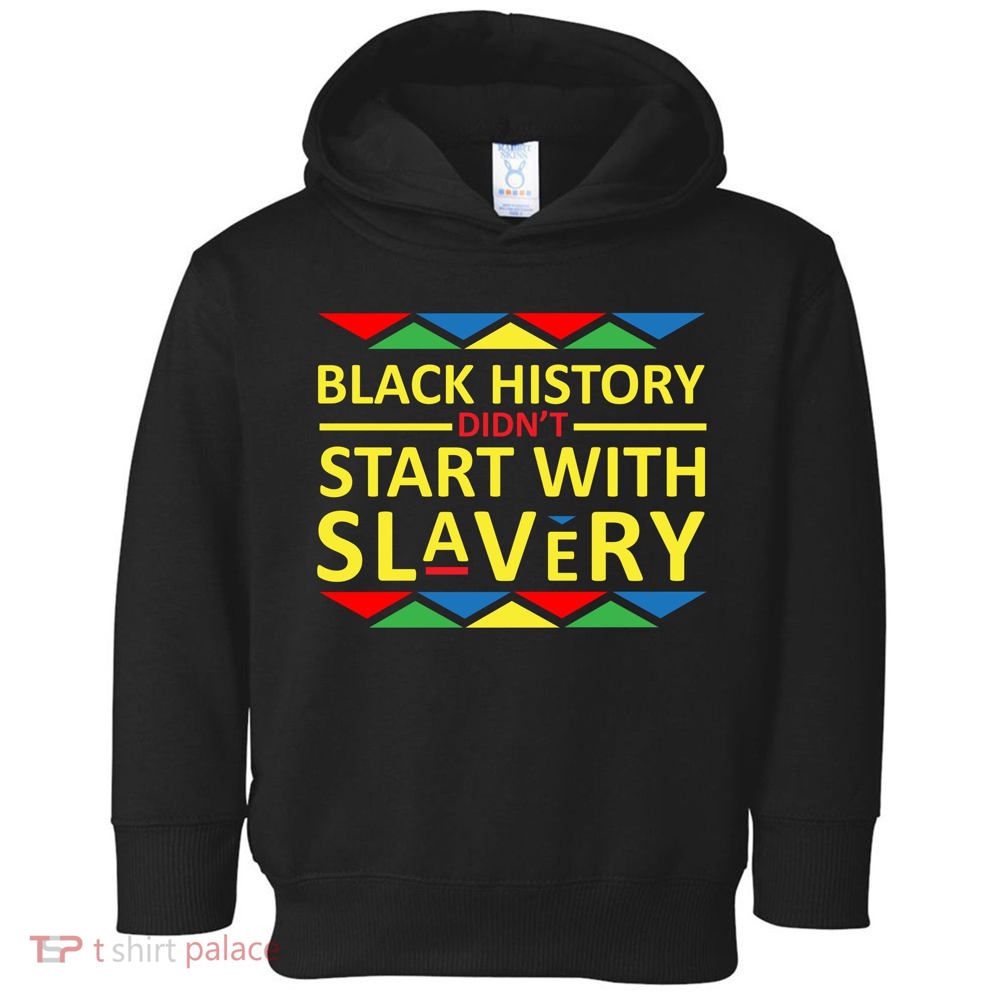 Black History Didn't Start With Slavery Colorful Toddler Hoodie