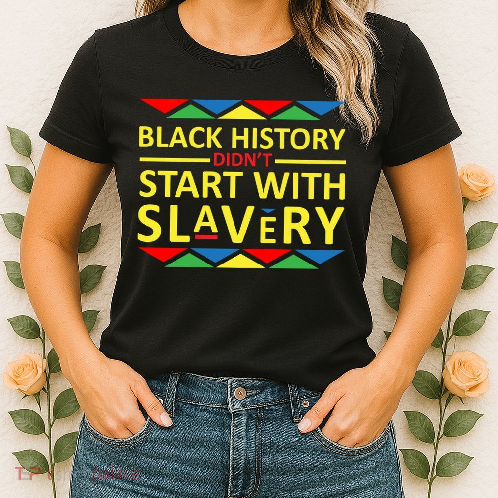 Black History Didn't Start With Slavery Colorful Womens T-Shirt