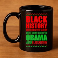 Black History Doesn't End With Obama 11oz C Handle Ceramic Mug