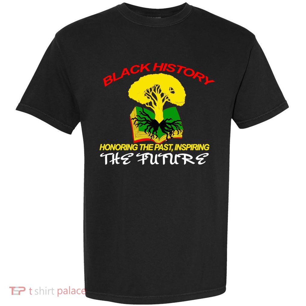 Black History Honoring The Past Inspiring The Future Garment-Dyed Heavyweight T-Shirt