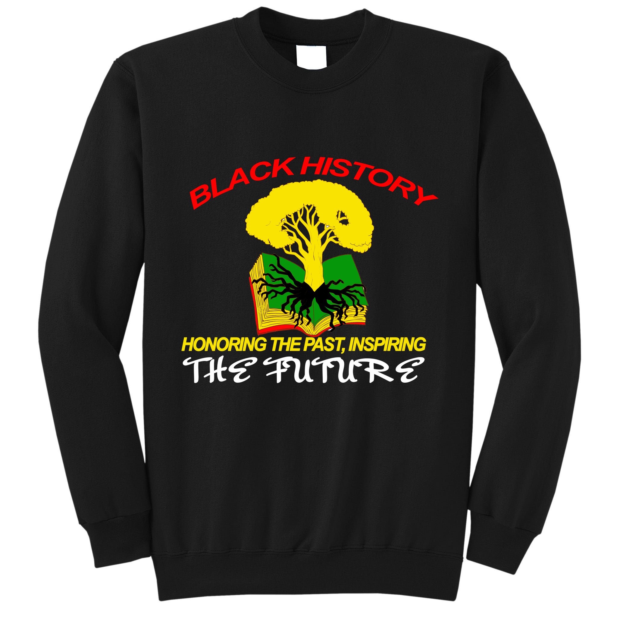 Black History Honoring The Past Inspiring The Future Tall Sweatshirt