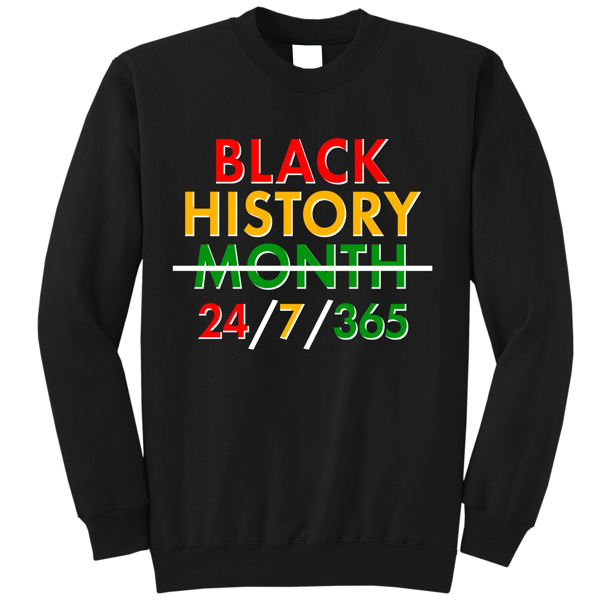 Black History Is 24/7/365 More Than A Month Sweatshirt