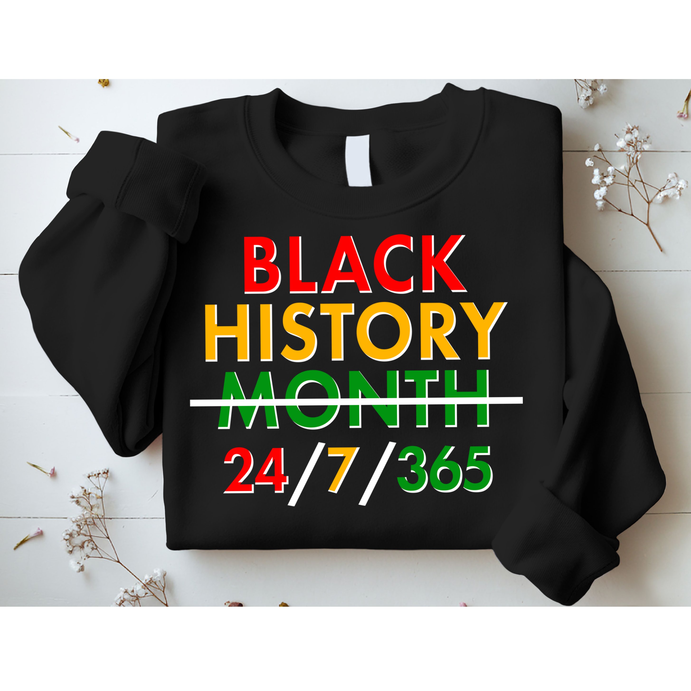 Black History Is 24/7/365 More Than A Month Sweatshirt