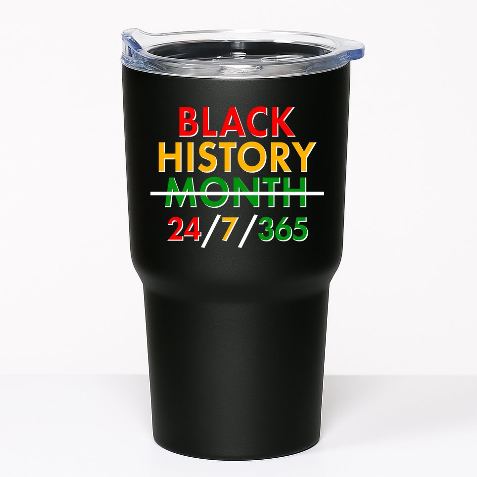 Black History Is 24/7/365 More Than A Month Tumbler