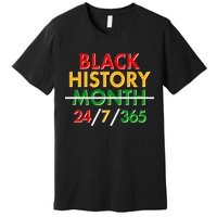 Black History Is 24/7/365 More Than A Month Premium T-Shirt