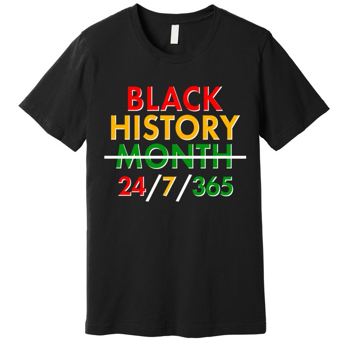 Black History Is 24/7/365 More Than A Month Premium T-Shirt