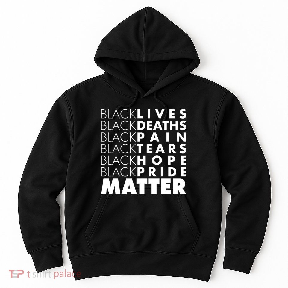 Black Lives Deaths Pain Tears Hope Pride Matter Hoodie