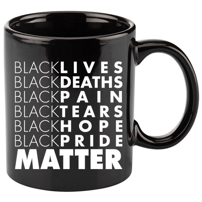Black Lives Deaths Pain Tears Hope Pride Matter 11oz C Handle Ceramic Mug