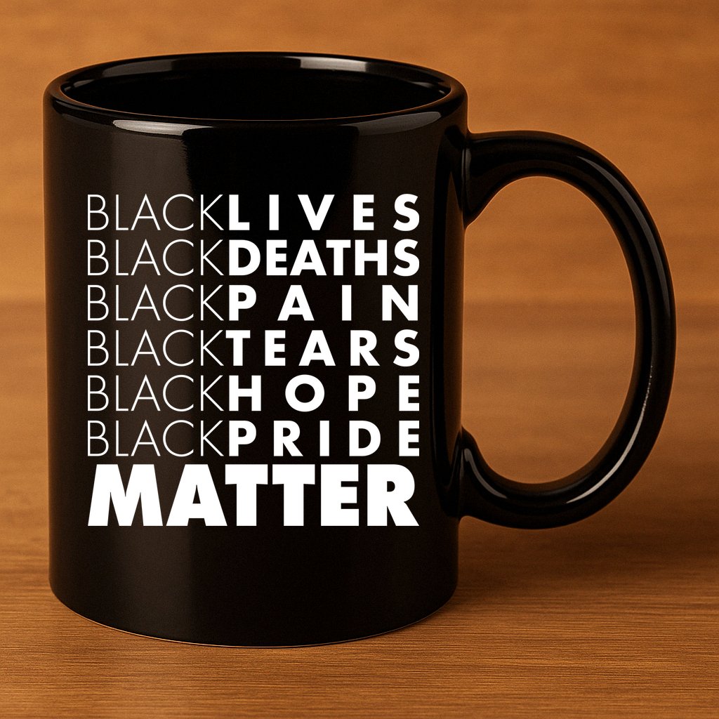 Black Lives Deaths Pain Tears Hope Pride Matter 11oz C Handle Ceramic Mug