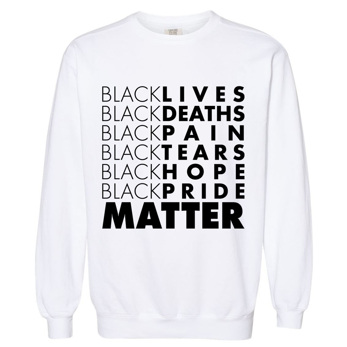 Black Lives Deaths Pain Tears Hope Pride Matter Garment-Dyed Sweatshirt