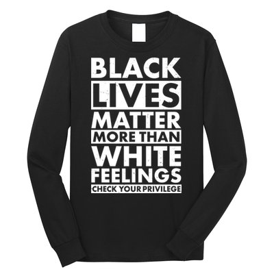 Black Lives Matter More Than White Feelings Long Sleeve Shirt