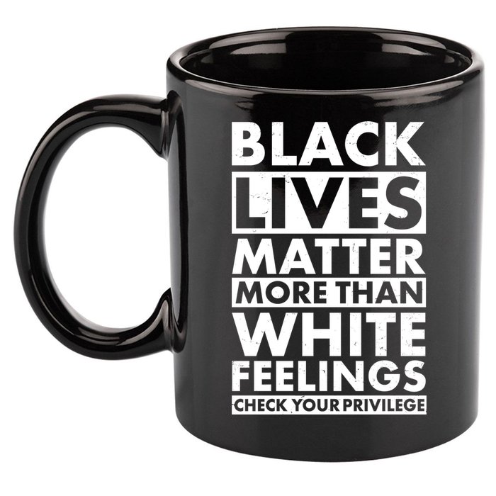 Black Lives Matter More Than White Feelings 11oz C Handle Ceramic Mug