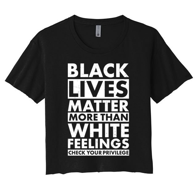 Black Lives Matter More Than White Feelings Crop Top