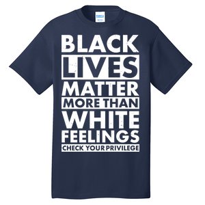 Black Lives Matter More Than White Feelings Tall T-Shirt