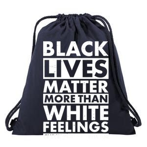 Black Lives Matter More Than White Feelings Drawstring Bag